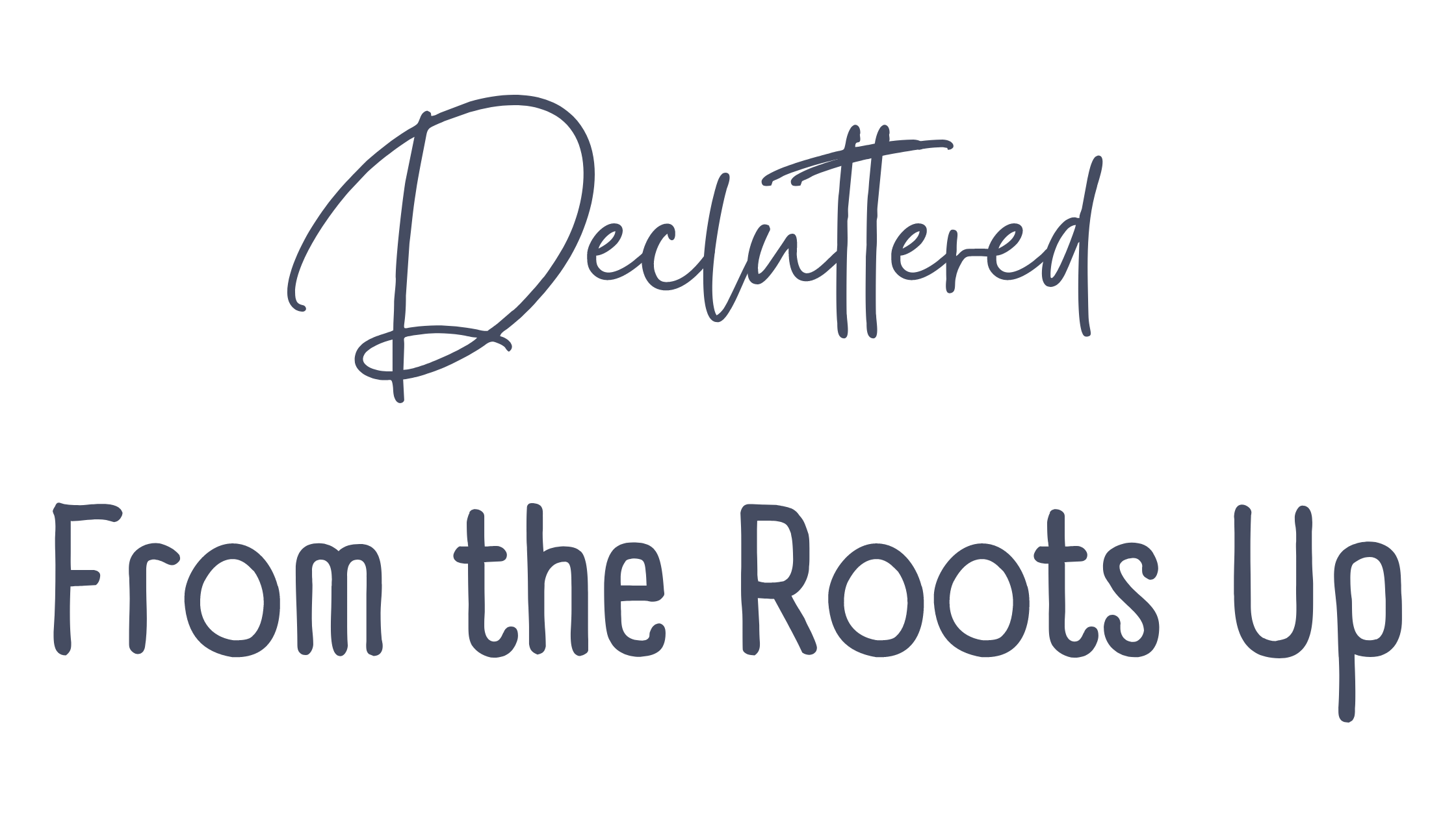 Decluttered From the Roots Up title