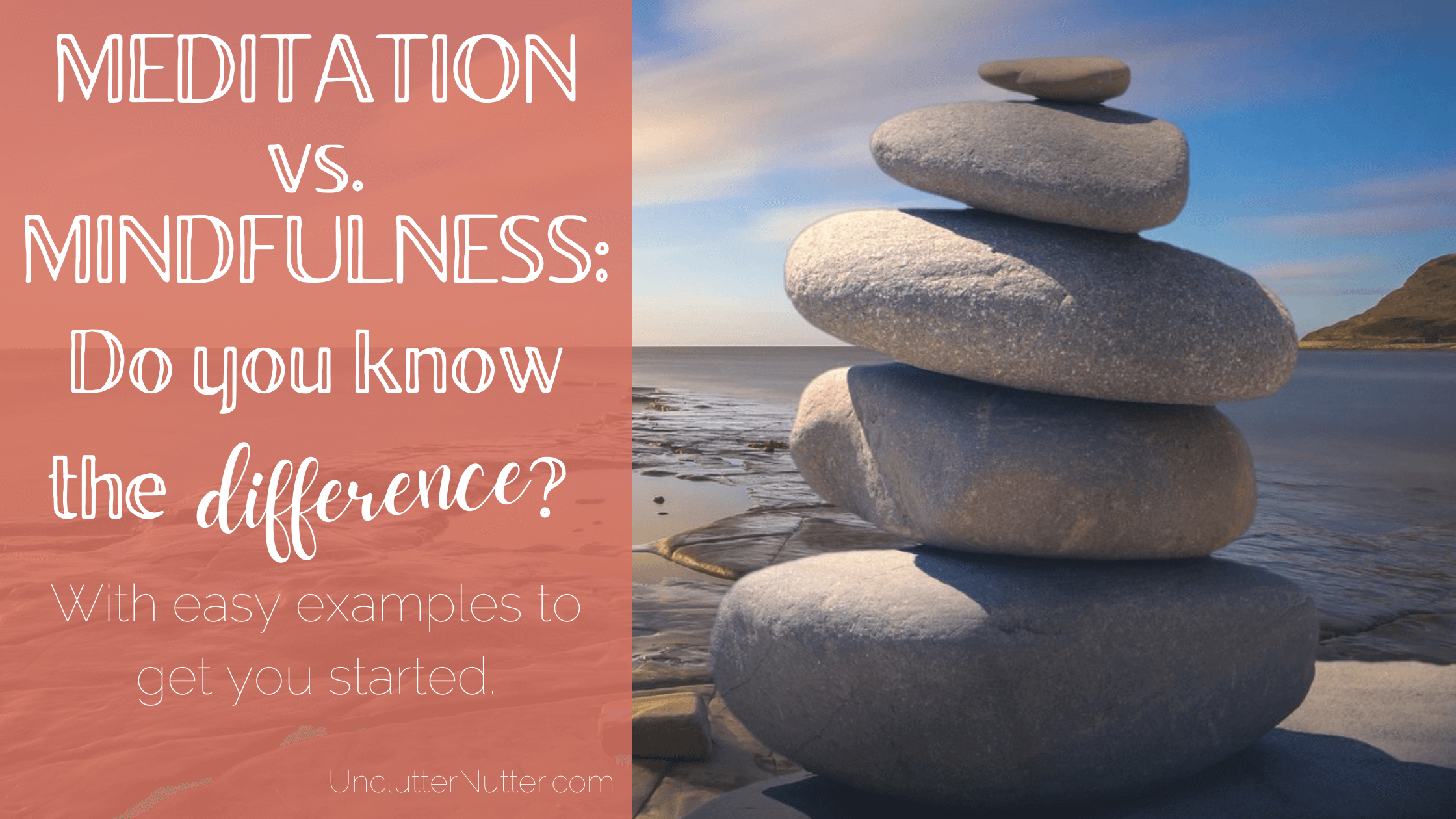 Banner with text of Meditation vs. mindfulness. Do you know the difference? with image of a pile of balanced stones by the sea