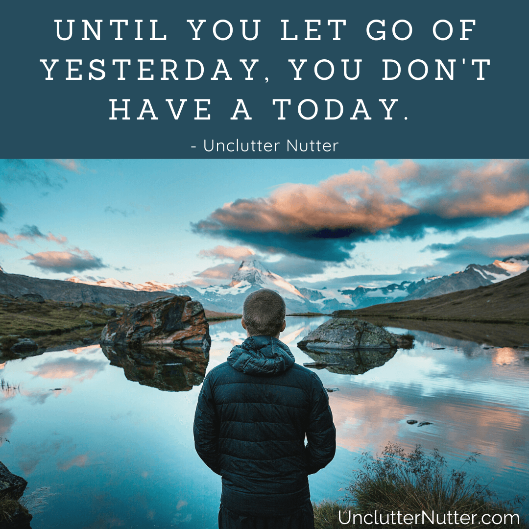 Unclutter Nutter quote about letting go of the past